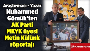 Araştırmacı - Yazar Muhammed Gömük'ten AK Parti MKYK üyesi Metin Külünk röportajı