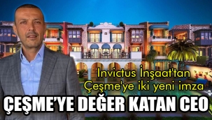 ÇEŞME'YE DEĞER KATAN CEO