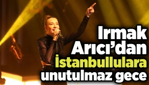 Irmak Arıcı İstanbulluları coşturdu