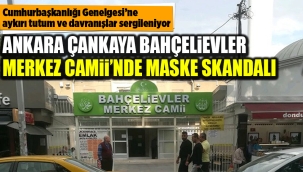 ANKARA ÇANKAYA BAHÇELİEVLER MERKEZ CAMİİNDE MASKE SKANDALI